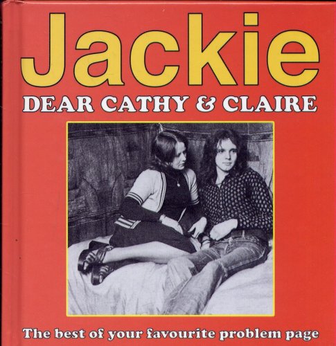Jackie : Dear Cathy & Claire; The best of your favourite problem page