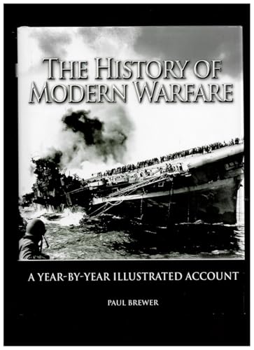 The History of Modern Warfare - A Year-By-Year Illustrated Account