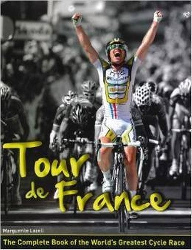 Tour de France: The Complete Book of the World's Greatest Cycle Race