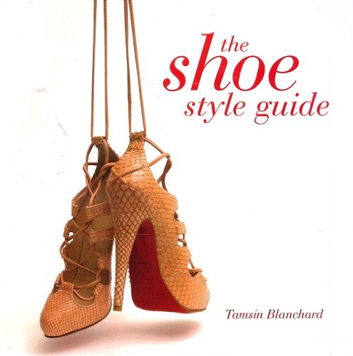 The Shoe Style Guide by Tamsin Blanchard