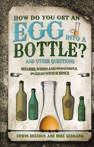 How Do You Get An Egg Into A Bottle? And Other Questions by Edwin Brecher & Mike Gerrard (Hardback)