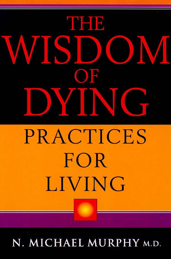 The Wisdom of Dying, Practices for Living