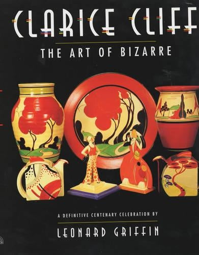 CLARICE CLIFF THE ART OF BIZARRE