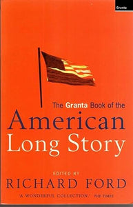 The Granta Book Of The American Long Story 
