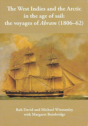 The West Indies and the Arctic in the Age of Sail: the Voyages of Abram (1806-62)