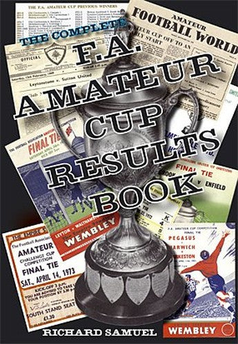 The Complete F.A. Amateur Cup Results Book