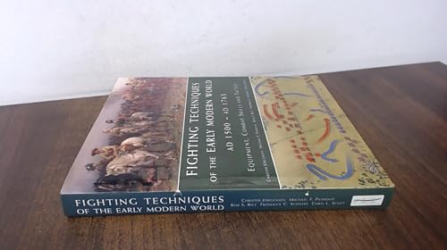 Fighting Techniques of the Early Modern World AD 1500 to AD 1763