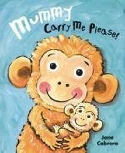 Mummy, Carry Me Please!