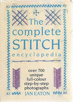 The Complete Stitch Encyclopedia - Over 700 Unique Full-Colour Step-by-Step Photographs
