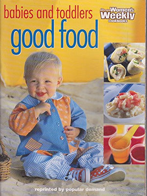 Good Food for Babies and Toddlers