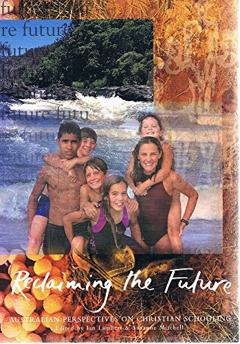 Reclaiming the Future: Essays on Australian Christian Schooling