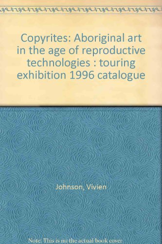 Copyrites: Aboriginal art in the age of reproductive technologies : touring exhibition 1996 catalogue