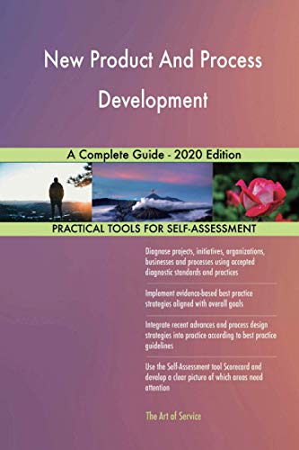 New Product And Process Development A Complete Guide - 2020 Edition