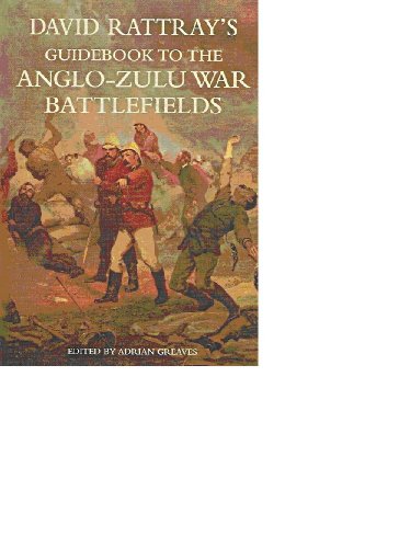 David Rattray's Guidebook to the Anglo-Zulu War Battlefields By David ...