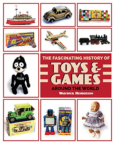 THE FASCINATING HISTORY OF TOYS & GAMES AROUND THE WORLD