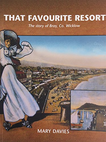 That Favourite Resort: The Story of Bray, Co. Wicklow