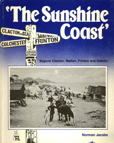 The Sunshine Coast: Bygone Clacton, Walton and Frinton