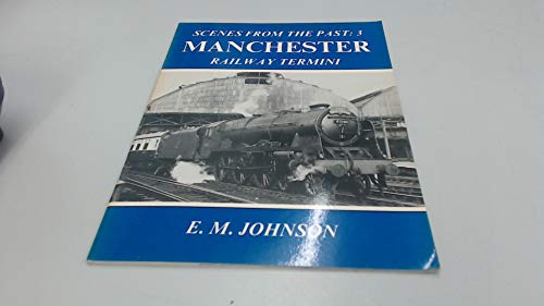 Manchester Rly Termini 'Scenes from the past :3'