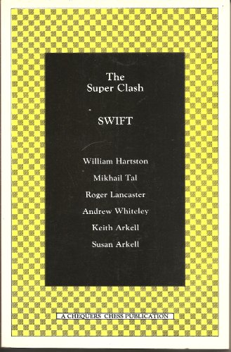 The Super Clash SWIFT William Hartson, Mikhail Tal, Roger Lancaster, Andrew Whiteley, Keith Arkell, Susan Arkell