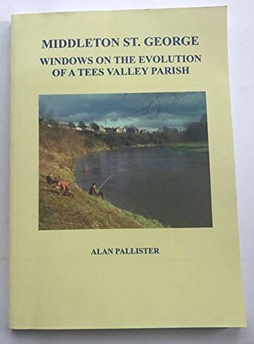 Middleton St. George; Windows on the Evolution of a Tees Valley Parish