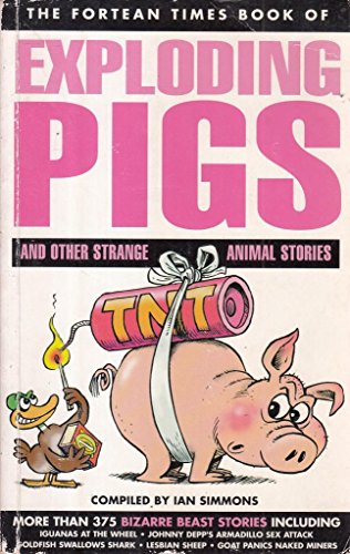 Fortean Times Book of Exploding Pigs and Other Strange Animal Stories