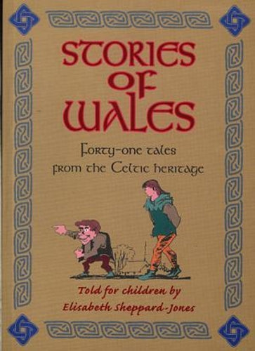 Stories of Wales - Forty-One Tales from the Celtic Heritage