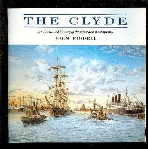 The Clyde, The: An Illustrated History of the River and Its Shipping