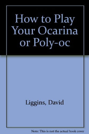 How to Play Your Ocarina or Poly-oc