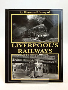 An Illustrated History of Liverpool's Railways 