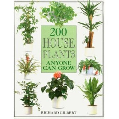 200 HOUSE PLANTS ANYONE CAN GROW