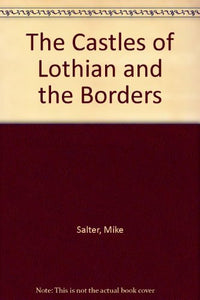 The Castles of Lothian and the Borders 