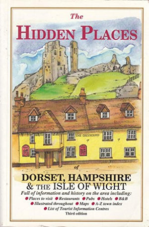 The Hidden Places of Dorset, Hampshire and the Isle of Wight