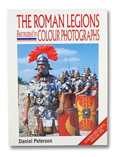 The Roman Legions Recreated in Colour Photographs