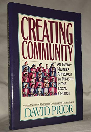 Creating Community: Every Member Approach to Ministry in the Local Church