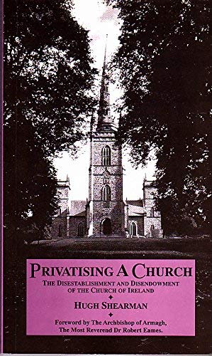 Privatising a church: The disestablishment and disendowment of the Church of Ireland
