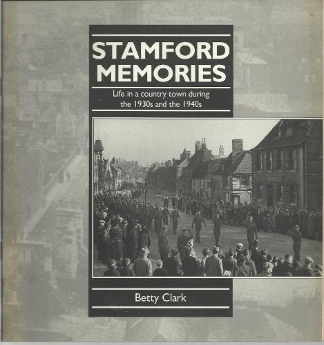 Stamford Memories: Life in a Country Town During the 1930s and the 1940s
