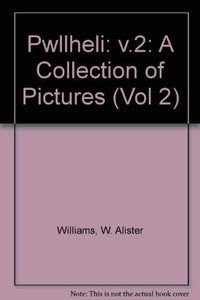 Cyfres Casgliad o Luniau / Collection of Pictures, A: Pwllheli (Cyfrol 2 / Vol. 2) 
