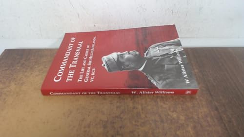 Commandant of the Transvaal - The Life and Career of General Sir Hugh Rowlands, Vc, Kcb 1828-1909