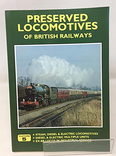 Preserved locomotives of British Railways: The complete guide to all remaining ex-BR and cons[t]ituent companies' steam, diesel & electric locomotives and diesel & electric multiple units