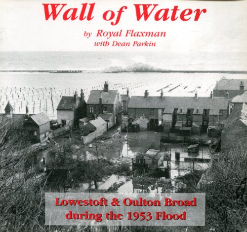 Wall of Water: Lowestoft and Oulton Broad During the 1953 Flood