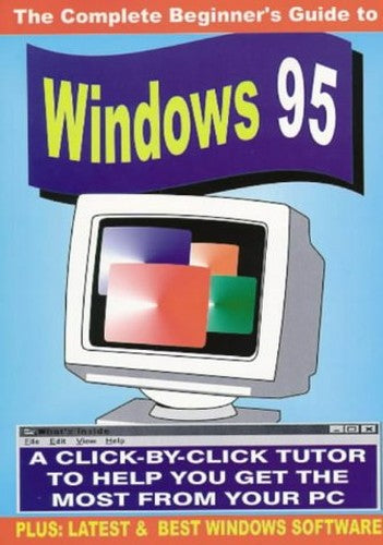 The Complete Beginner's Guide to Windows '95