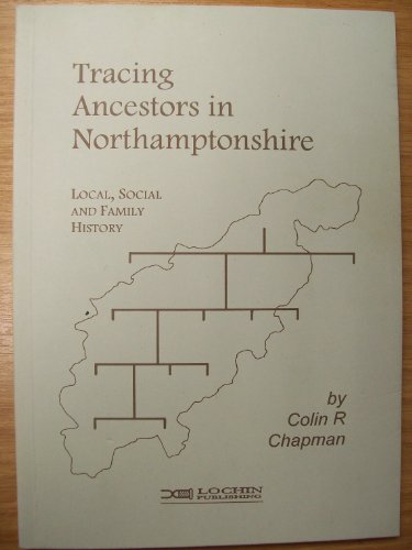 Tracing Ancestors in Northamptonshire: Guidance on Local, Social and Family History