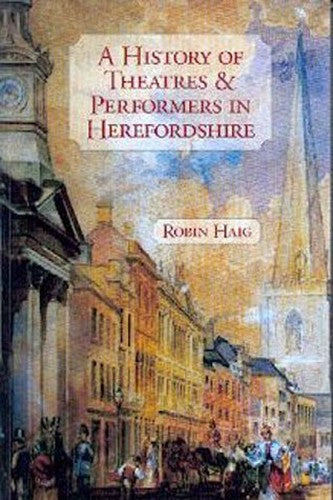 A History of Theatres and Performers in Herefordshire