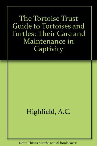 The Tortoise Trust Guide to Tortoises and Turtles