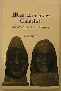 Was Lancaster Camelot?: And Other Lancashire Mysteries 