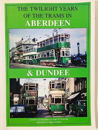 The Twilight Years of the Trams in Aberdeen and Dundee
