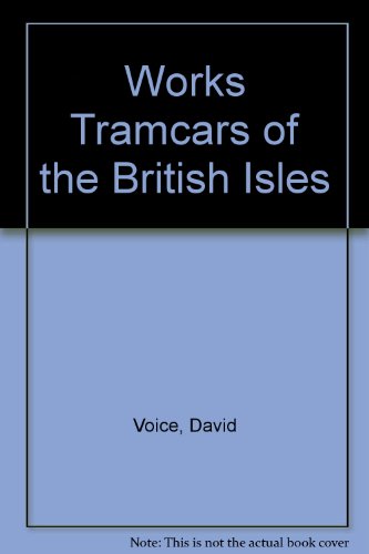 Works Tramcars of the British Isles
