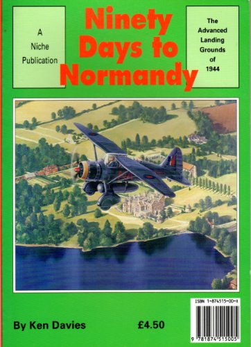 Ninety Days to Normandy: Advanced Landing Grounds of 1944