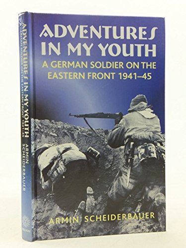 Adventures in My Youth: German Soldier on the Eastern Front 1941-45