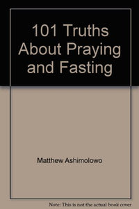 101 Truths About Praying and Fasting 